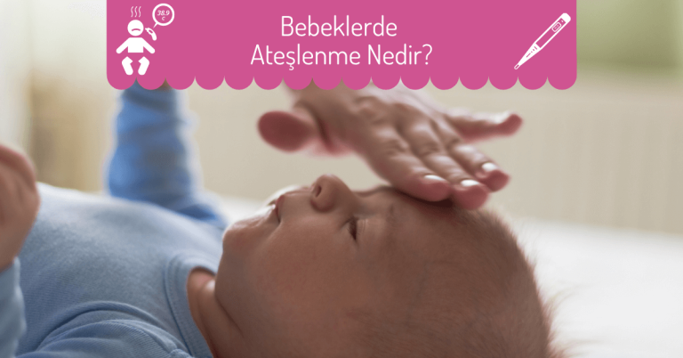 Bebeklerde Ateşlenme Nedir?