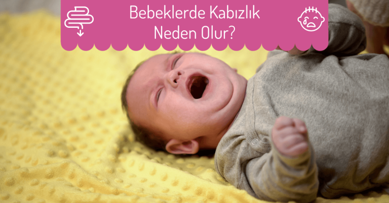 Bebeklerde Kabızlık Neden Olur?