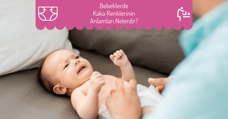Bebeklerde Kaka Renkleri ve Anlamları