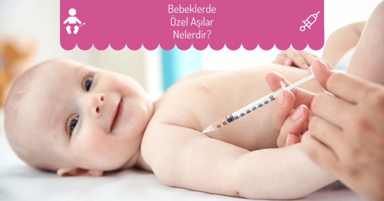 Bebeklerde Özel Aşılar Nelerdir?