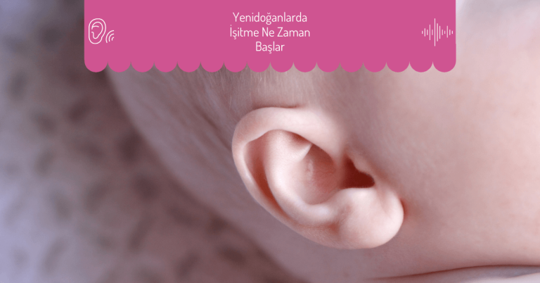 Yenidoğan Bebeklerde İşitme Ne Zaman Başlar?