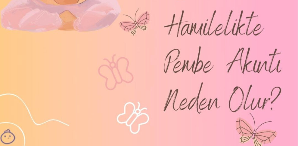 7 haftalık hamilelikte pembe akıntı